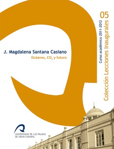 Océanos, CO2 y futuro: Lección Inaugural del curso académico 2011-2012, 15 de septiembre de 2011 Océanos, CO2 y futuro: Lección Inaugural del curso académico 2011-2012, 15 de septiembre de 2011