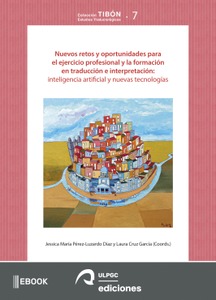 Nuevos retos y oportunidades para el ejercicio profesional y la formación en traducción e interpretación