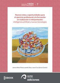 Nuevos retos y oportunidades para el ejercicio profesional y la formación en traducción e interpretación