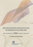 Portada de: Cómo Crear Documentos Científicos de Calidad con Herramientas de Software Libre