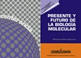 Presente y futuro de la Biología molecular