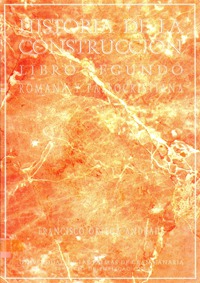 Historia de la construcción. Libro segundo: Romana y Paleocristiana Historia de la construcción. Libro segundo: Romana y Paleocristiana