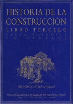 Historia de la Construcción. Libro tercero. Persa, Sasánida y Bizantina Historia de la Construcción. Libro tercero. Persa, Sasánida y Bizantina